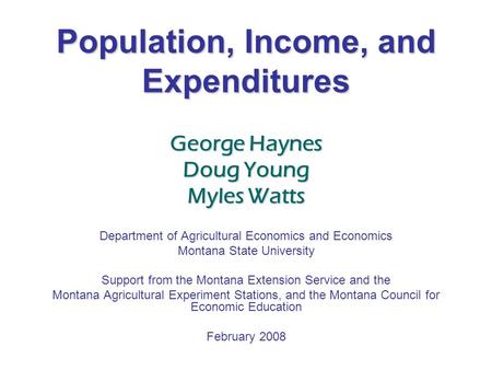 Population, Income, and Expenditures George Haynes Doug Young Myles Watts Department of Agricultural Economics and Economics Montana State University Support.