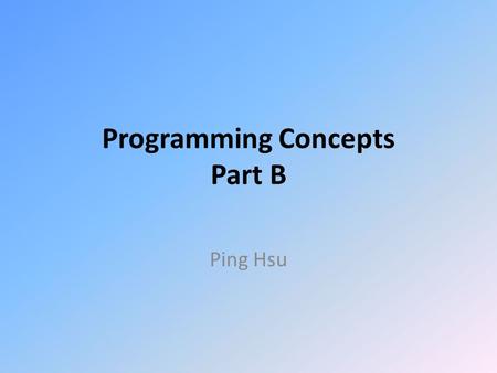 Programming Concepts Part B Ping Hsu. Functions A function is a way to organize the program so that: – frequently used sets of instructions or – a set.