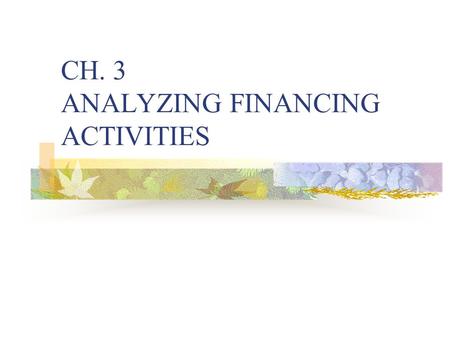 CH. 3 ANALYZING FINANCING ACTIVITIES. Preview Financing liabilities: all forms of credit financing. Operating liabilities: obligations that arise from.