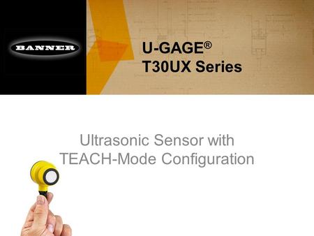 U-GAGE ® T30UX Series Ultrasonic Sensor with TEACH-Mode Configuration.