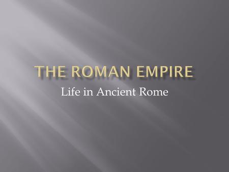 Life in Ancient Rome.  They admired and studied Greek buildings, statues, and ideas. Though they copied some things, they changed them to suit their.