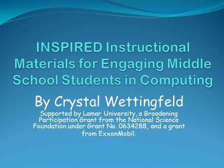 By Crystal Wettingfeld Supported by Lamar University, a Broadening Participation Grant from the National Science Foundation under Grant No. 0634288, and.