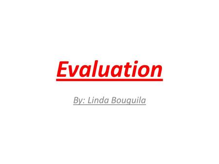 Evaluation By: Linda Bouguila. Evaluation of each stage.