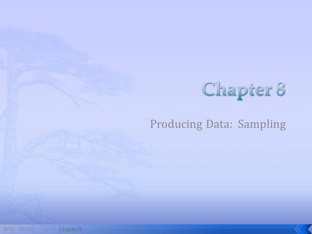 Producing Data: Sampling BPS - 5th Ed.Chapter 81.