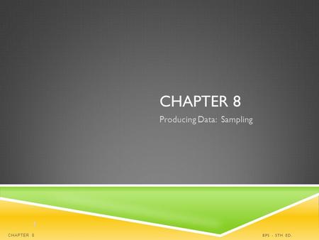CHAPTER 8 Producing Data: Sampling BPS - 5TH ED.CHAPTER 8 1.