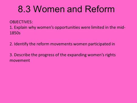 8.3 Women and Reform OBJECTIVES:
