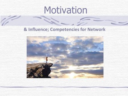 Motivation & Influence; Competencies for Network.