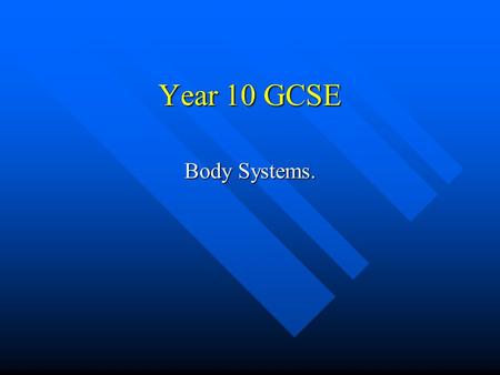 Year 10 GCSE Body Systems..
