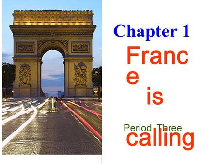 Chapter 1 Franc e is calling Period Three. Workbook Ex. A B on page 2.