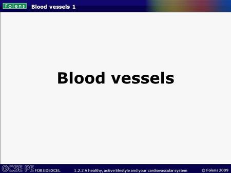 Blood vessels 1 Blood vessels.