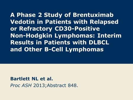 A Phase 2 Study of Brentuximab Vedotin in Patients with Relapsed or Refractory CD30-Positive Non-Hodgkin Lymphomas: Interim Results in Patients with DLBCL.