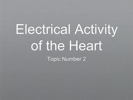 Electrical Activity of the Heart Topic Number 2. Introduction ✦ What’s really happening when the heart is stimulated or where does the “electro” in electrocardiography.