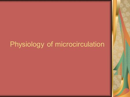 Physiology of microcirculation. microcirculation The microcirculation is a term used to describe the small vessels in the vasculature which are embedded.