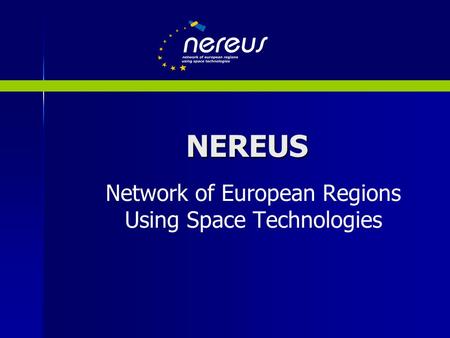 NEREUS Network of European Regions Using Space Technologies.