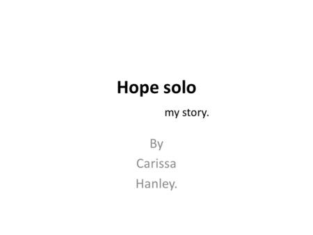 Hope solo my story. By Carissa Hanley.