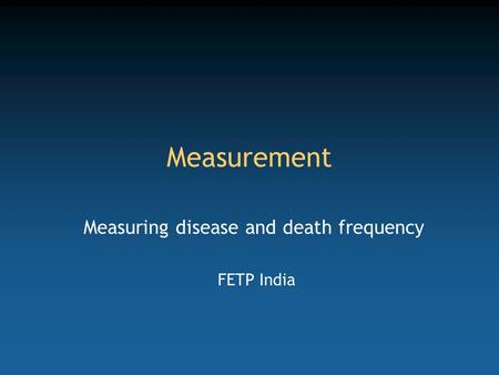 Measurement Measuring disease and death frequency FETP India.