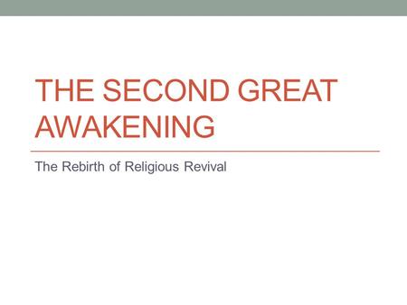 THE SECOND GREAT AWAKENING The Rebirth of Religious Revival.