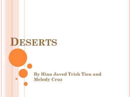 D ESERTS By Hina Javed Trish Tieu and Melody Cruz.