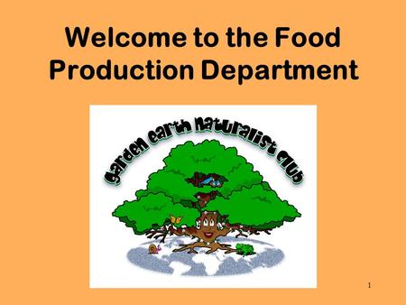 Welcome to the Food Production Department 1. 2 Every place on Earth is an ecosystem, including our club site.