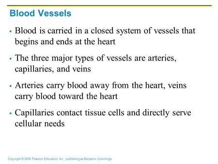 Blood Vessels Blood is carried in a closed system of vessels that begins and ends at the heart The three major types of vessels are arteries, capillaries,