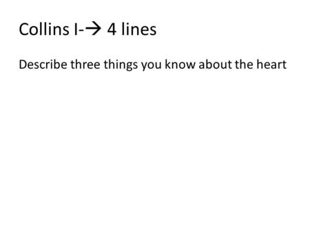 Collins I-  4 lines Describe three things you know about the heart.