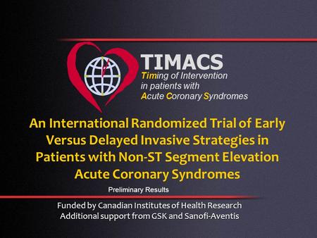 An International Randomized Trial of Early Versus Delayed Invasive Strategies in Patients with Non-ST Segment Elevation Acute Coronary Syndromes TIMACS.