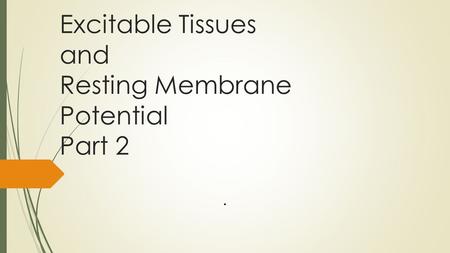 Excitable Tissues and Resting Membrane Potential Part 2.