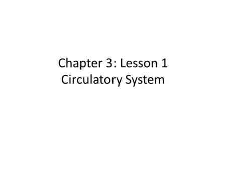 Chapter 3: Lesson 1 Circulatory System. I.Circulatory System (Also known as the transportation system) A.It brings food and oxygen to body cells and removes.