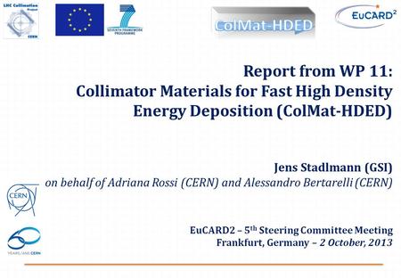 08.09.2011 Report from WP 11: Collimator Materials for Fast High Density Energy Deposition (ColMat-HDED) Jens Stadlmann (GSI) on behalf of Adriana.