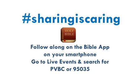 #sharingiscaring Follow along on the Bible App on your smartphone Go to Live Events & search for PVBC or 95035.