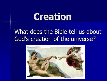 Creation What does the Bible tell us about God’s creation of the universe?