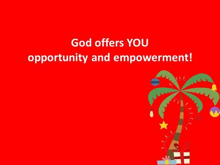 God offers YOU opportunity and empowerment!.  Members Acts 1.14 NET: All these [apostles] continued together in prayer with one mind, together with the.