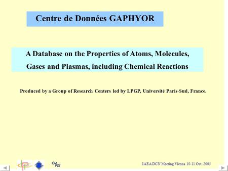 - IAEA DCN Meeting Vienna 10-11 Oct. 2005 A Database on the Properties of Atoms, Molecules, Gases and Plasmas, including Chemical Reactions Produced by.