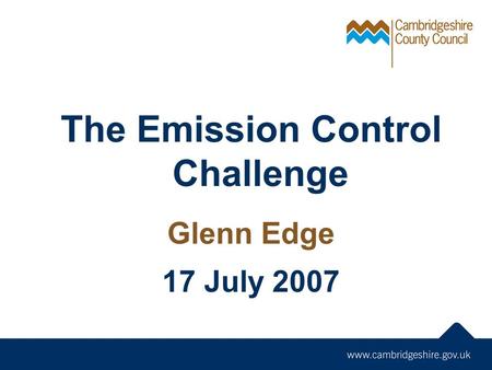 The Emission Control Challenge Glenn Edge 17 July 2007.