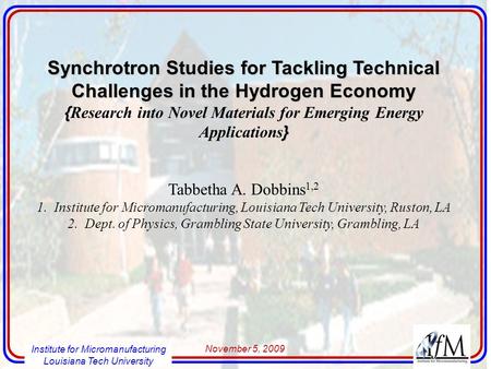 Institute for Micromanufacturing Louisiana Tech University Synchrotron Studies for Tackling Technical Challenges in the Hydrogen Economy { } { Research.