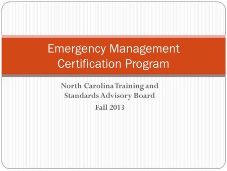 North Carolina Training and Standards Advisory Board Fall 2013 Emergency Management Certification Program.