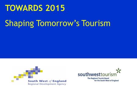 Www.towards2015.co.uk TOWARDS 2015 Shaping Tomorrow’s Tourism.