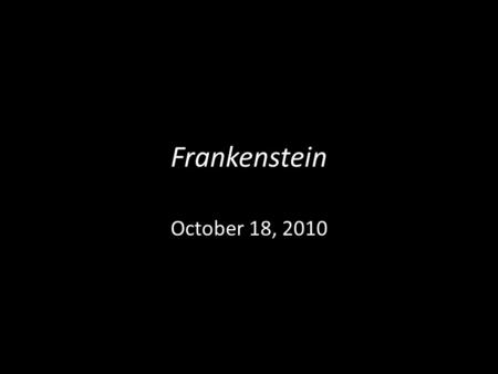 Frankenstein October 18, 2010. About the Author SHELLEY, Mary Wollenstonecraft (Godwin) 1797-1851 Mary Shelley was born on August 30, 1797, in London,