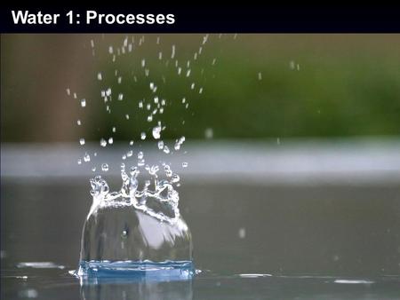 Water 1: Processes. Water: Celebrated Throughout History When the well is dry, you know the value of water.” - Benjamin Franklin Water, water, everywhere,