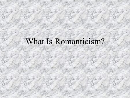What Is Romanticism?. Key Ideas from Some Big Names Friedrich von Schlegel He is usually credited with first using the term “romantic” as applied to literature;