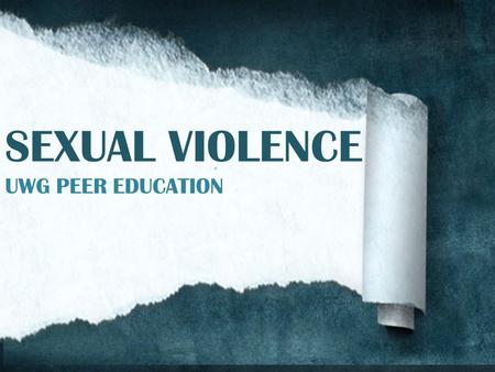 SEXUAL VIOLENCE UWG PEER EDUCATION.