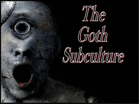 The goth subculture is a contemporary subculture found in many countries. It began in England during the early 1980s in the gothic rock scene, an offshoot.