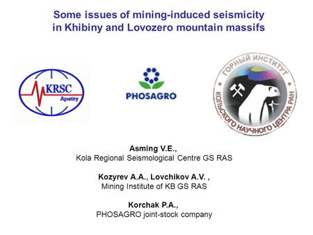 Some issues of mining-induced seismicity in Khibiny and Lovozero mountain massifs Asming V.E., Kola Regional Seismological Centre GS RAS Kozyrev A.A.,