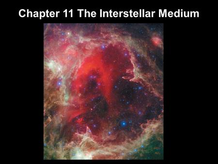 Chapter 11 The Interstellar Medium. Units of Chapter 11 Interstellar Matter Star-Forming Regions Dark Dust Clouds The Formation of Stars Like the Sun.