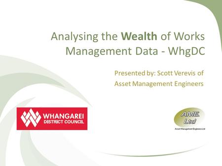 Analysing the Wealth of Works Management Data - WhgDC Presented by: Scott Verevis of Asset Management Engineers.