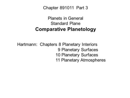 Chapter 891011 Part 3 Planets in General Standard Plane Comparative Planetology Hartmann: Chapters 8 Planetary Interiors 9 Planetary Surfaces 10 Planetary.
