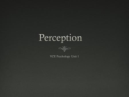 Perception  Perception refers to the process by which we give meaning to sensory information, resulting in our personal interpretation of that information.