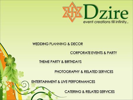 Dzire is set up by a brilliant team of dedicated and successful professionals having vast experience in the fields of Event Management and Hospitality.