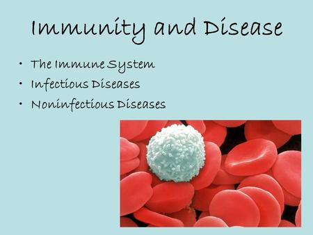 Immunity and Disease The Immune System Infectious Diseases Noninfectious Diseases.
