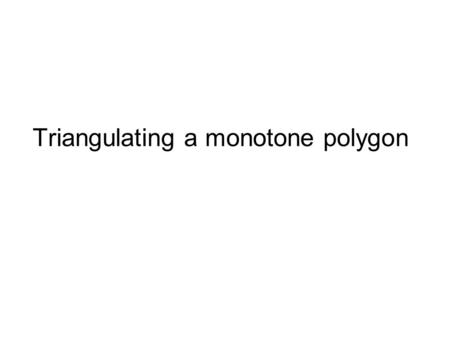 Triangulating a monotone polygon
